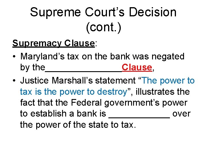 Supreme Court’s Decision (cont. ) Supremacy Clause: • Maryland’s tax on the bank was
