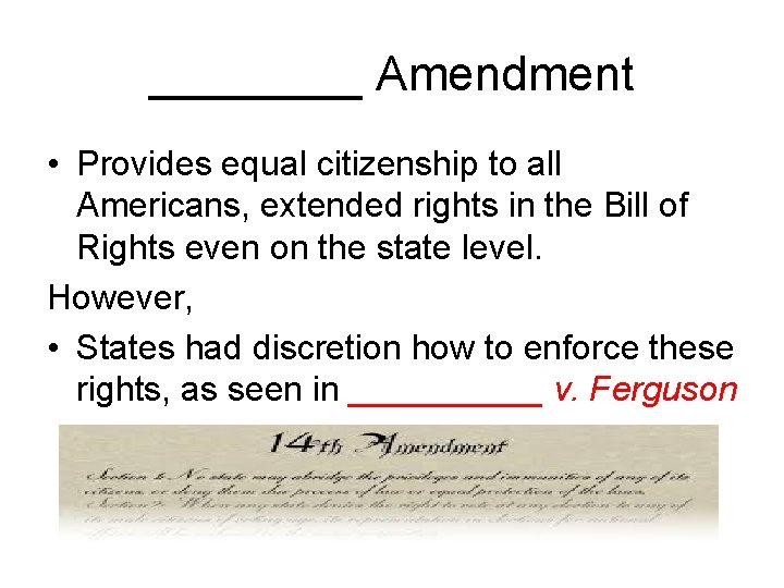 ____ Amendment • Provides equal citizenship to all Americans, extended rights in the Bill