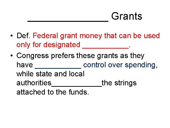 _______ Grants • Def. Federal grant money that can be used only for designated