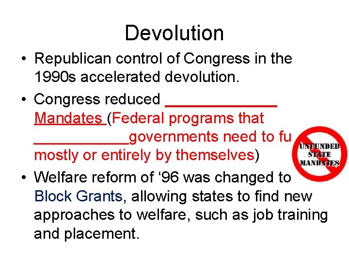 Devolution • Republican control of Congress in the 1990 s accelerated devolution. • Congress