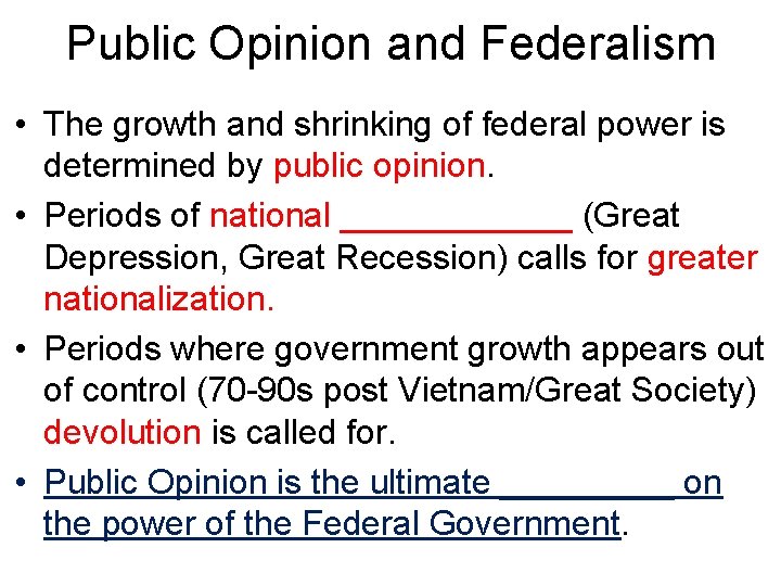 Public Opinion and Federalism • The growth and shrinking of federal power is determined