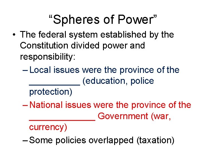 “Spheres of Power” • The federal system established by the Constitution divided power and