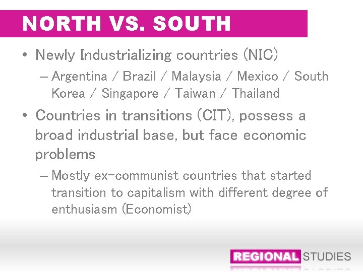 NORTH VS. SOUTH • Newly Industrializing countries (NIC) – Argentina / Brazil / Malaysia