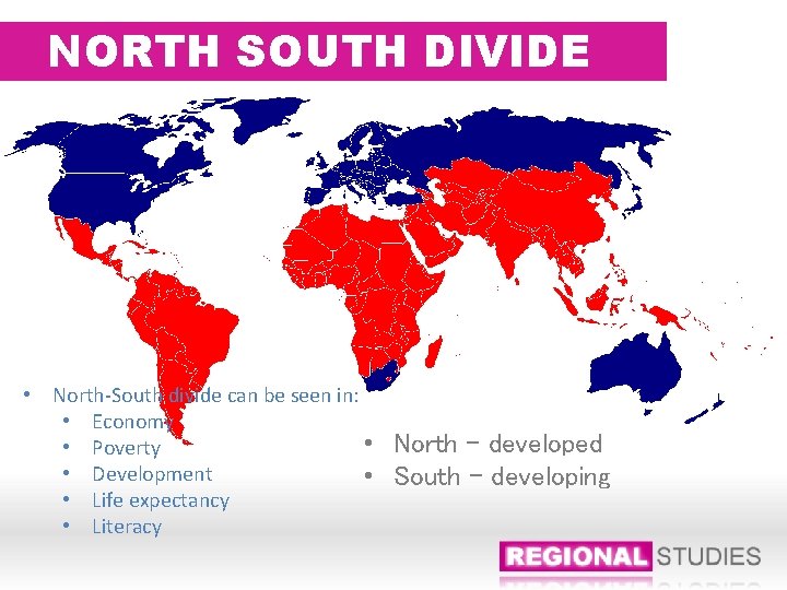 NORTH SOUTH DIVIDE • North-South divide can be seen in: • Economy • •