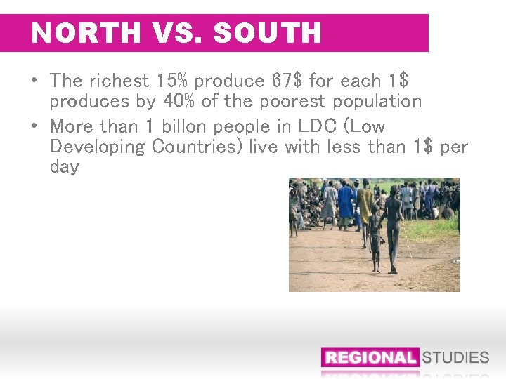 NORTH VS. SOUTH • The richest 15% produce 67$ for each 1$ produces by
