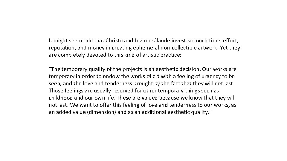It might seem odd that Christo and Jeanne-Claude invest so much time, effort, reputation,
