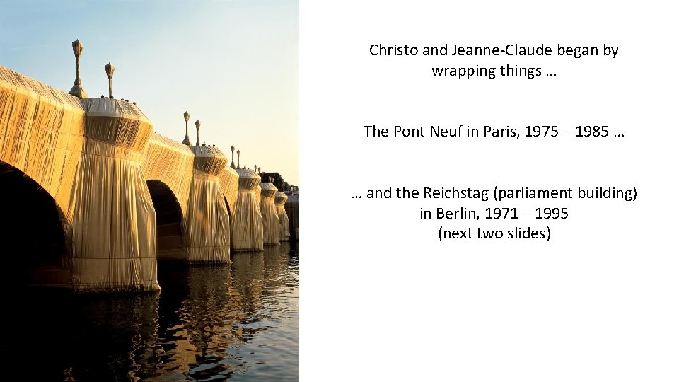 Christo and Jeanne-Claude began by wrapping things … The Pont Neuf in Paris, 1975