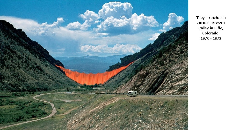 They stretched a curtain across a valley in Rifle, Colorado, 1970 - 1972 