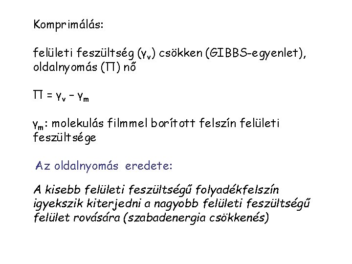 Komprimálás: felületi feszültség (γv) csökken (GIBBS-egyenlet), oldalnyomás (П) nő П = γv – γm