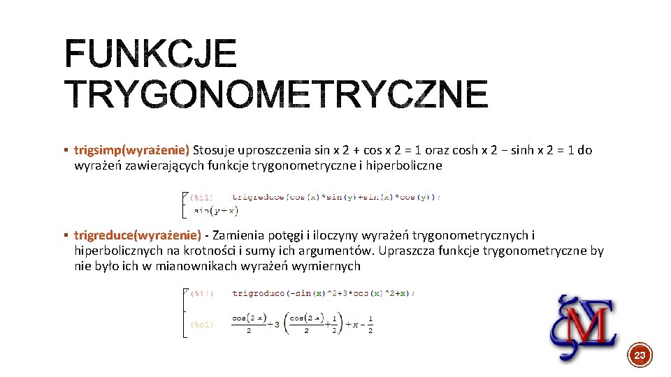 § trigsimp(wyrażenie) Stosuje uproszczenia sin x 2 + cos x 2 = 1 oraz