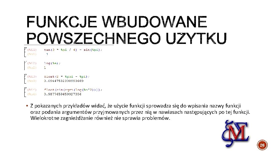 § Z pokazanych przykładów widać, że użycie funkcji sprowadza się do wpisania nazwy funkcji