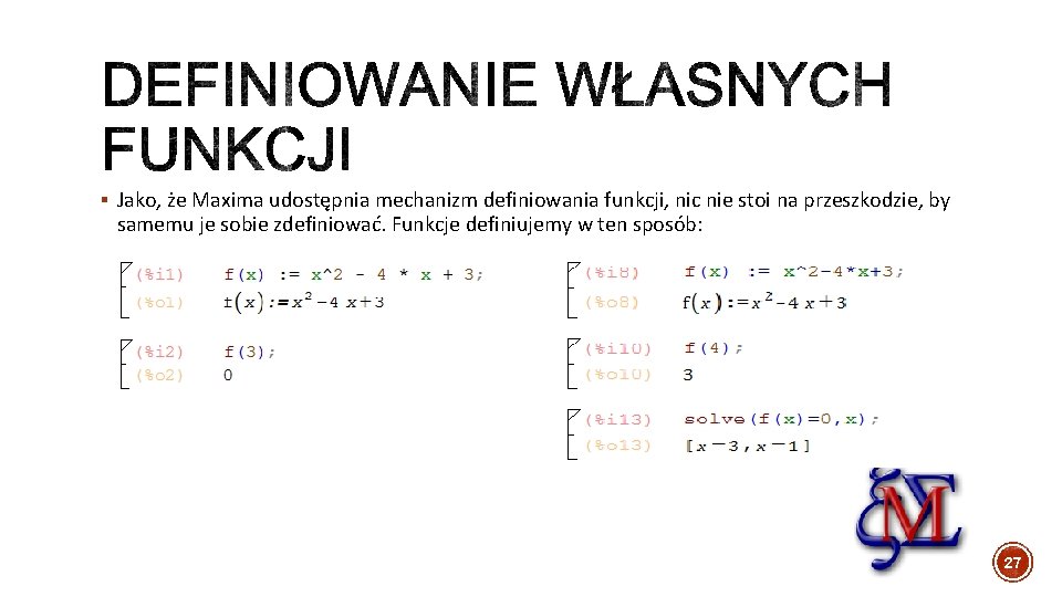§ Jako, że Maxima udostępnia mechanizm definiowania funkcji, nic nie stoi na przeszkodzie, by