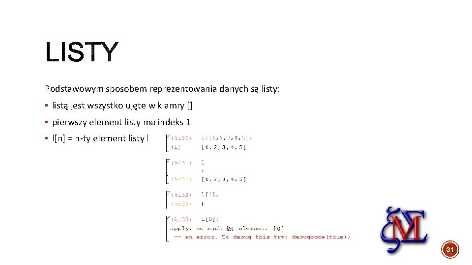 Podstawowym sposobem reprezentowania danych są listy: § listą jest wszystko ujęte w klamry []