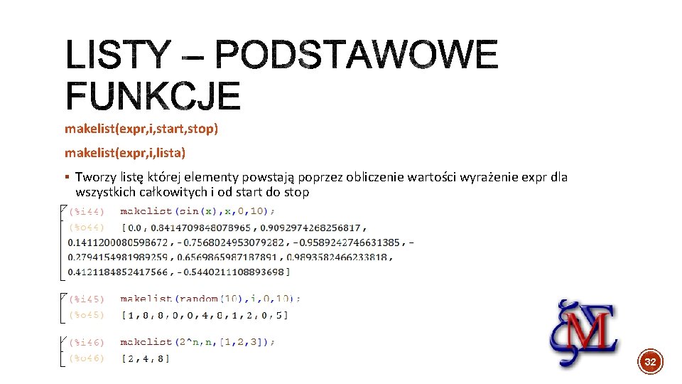 makelist(expr, i, start, stop) makelist(expr, i, lista) § Tworzy listę której elementy powstają poprzez