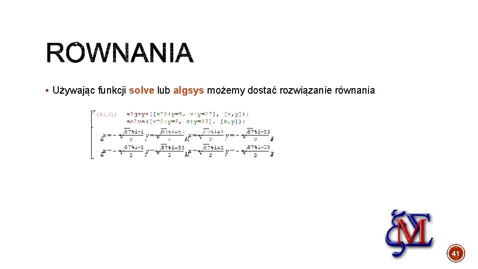 § Używając funkcji solve lub algsys możemy dostać rozwiązanie równania 41 