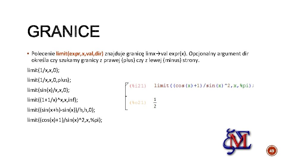 § Polecenie limit(expr, x, val, dir) znajduje granicę limx→val expr(x). Opcjonalny argument dir określa