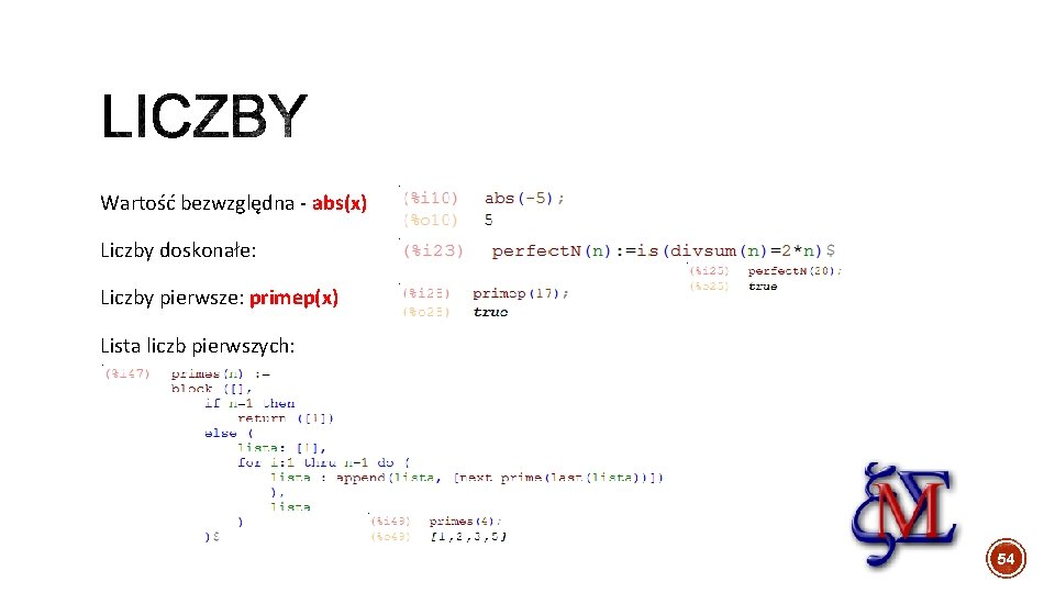 Wartość bezwzględna - abs(x) Liczby doskonałe: Liczby pierwsze: primep(x) Lista liczb pierwszych: 54 