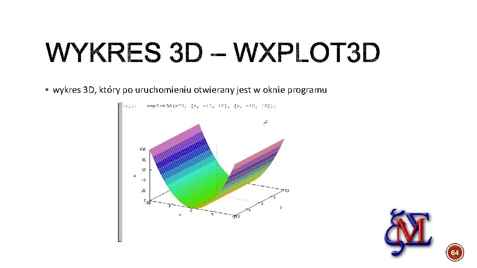 § wykres 3 D, który po uruchomieniu otwierany jest w oknie programu 64 