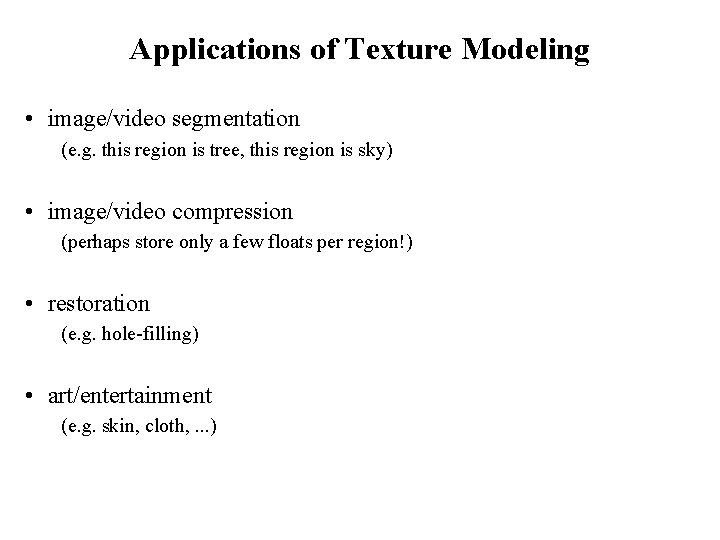 Applications of Texture Modeling • image/video segmentation (e. g. this region is tree, this