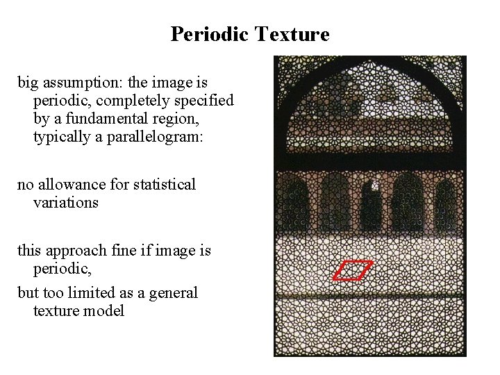 Periodic Texture big assumption: the image is periodic, completely specified by a fundamental region,
