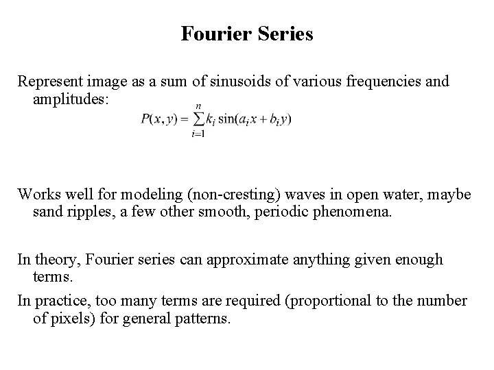 Fourier Series Represent image as a sum of sinusoids of various frequencies and amplitudes: