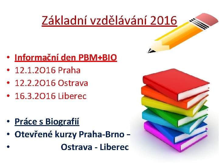 Základní vzdělávání 2016 • • Informační den PBM+BIO 12. 1. 2 O 16 Praha