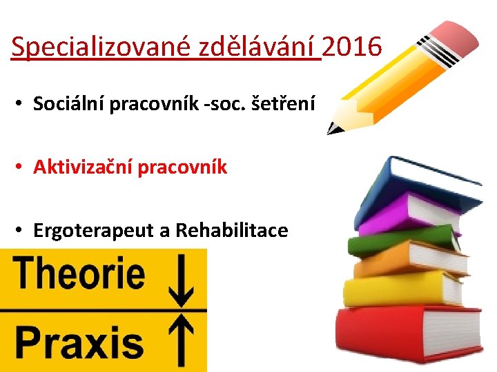 Specializované zdělávání 2016 • Sociální pracovník -soc. šetření • Aktivizační pracovník • Ergoterapeut a