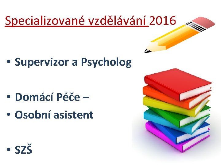 Specializované vzdělávání 2016 • Supervizor a Psycholog • Domácí Péče – • Osobní asistent