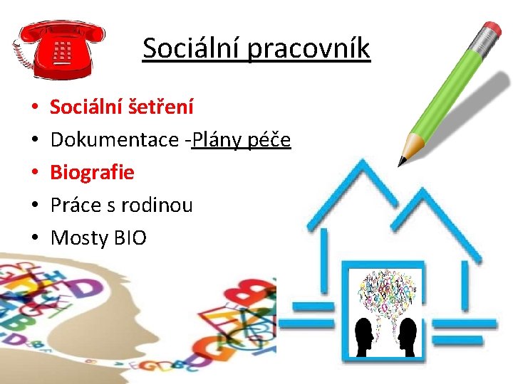 Sociální pracovník • • • Sociální šetření Dokumentace -Plány péče Biografie Práce s rodinou