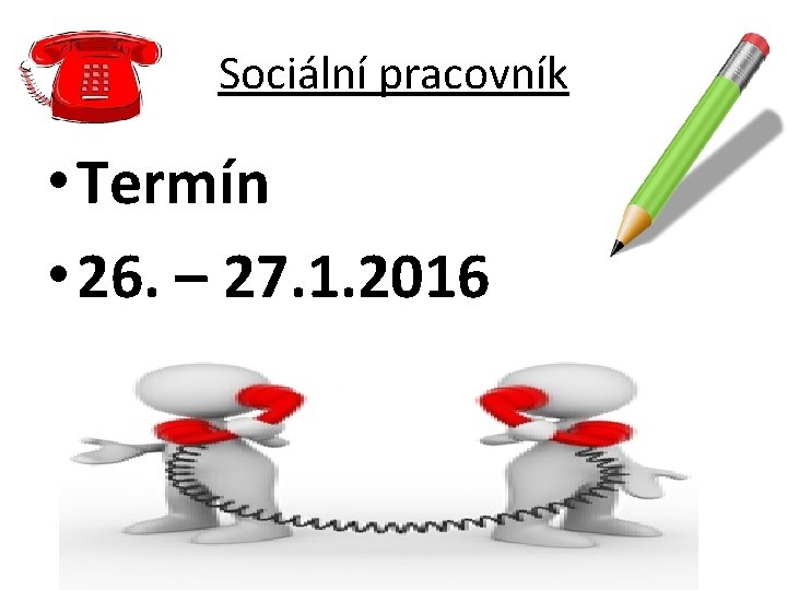 Sociální pracovník • Termín • 26. – 27. 1. 2016 