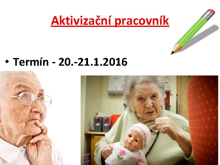 Aktivizační pracovník • Termín - 20. -21. 1. 2016 