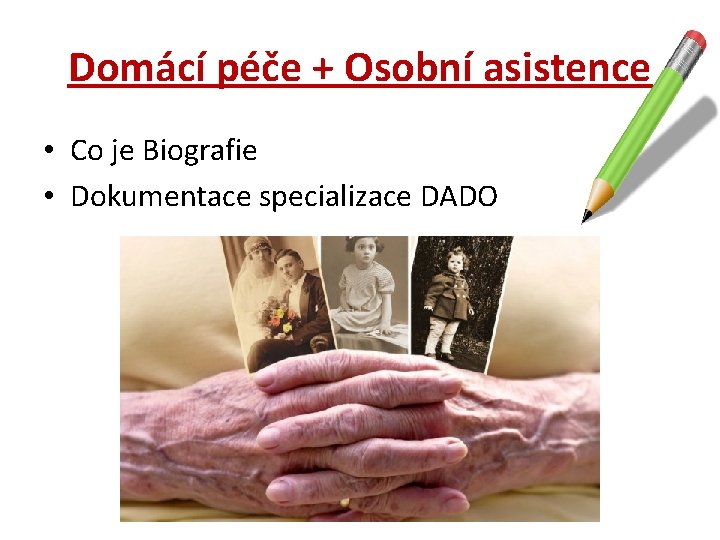 Domácí péče + Osobní asistence • Co je Biografie • Dokumentace specializace DADO 