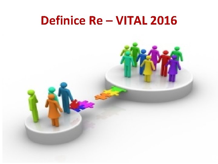Definice Re – VITAL 2016 