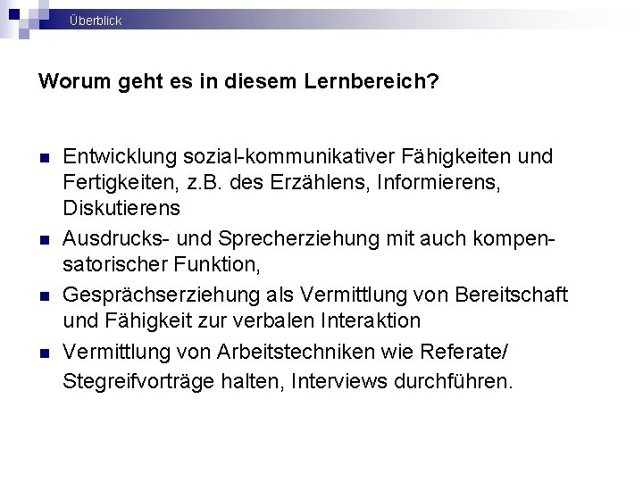 Überblick Worum geht es in diesem Lernbereich? n n Entwicklung sozial kommunikativer Fähigkeiten und