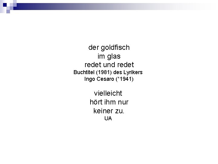 der goldfisch im glas redet und redet Buchtitel (1981) des Lyrikers Ingo Cesaro (*1941)