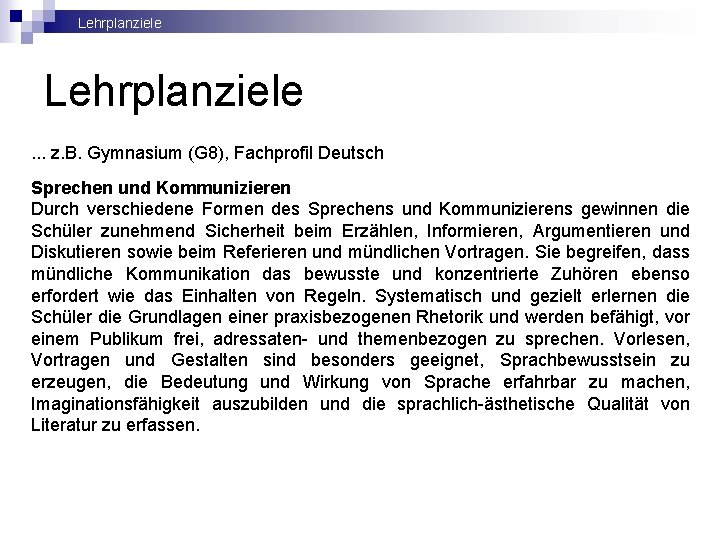 Lehrplanziele. . . z. B. Gymnasium (G 8), Fachprofil Deutsch Sprechen und Kommunizieren Durch