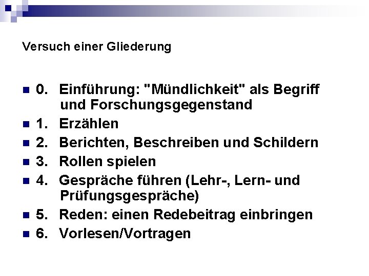 Versuch einer Gliederung n n n n 0. Einführung: "Mündlichkeit" als Begriff und Forschungsgegenstand