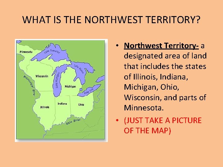 WHAT IS THE NORTHWEST TERRITORY? • Northwest Territory- a designated area of land that