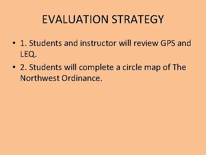 EVALUATION STRATEGY • 1. Students and instructor will review GPS and LEQ. • 2.