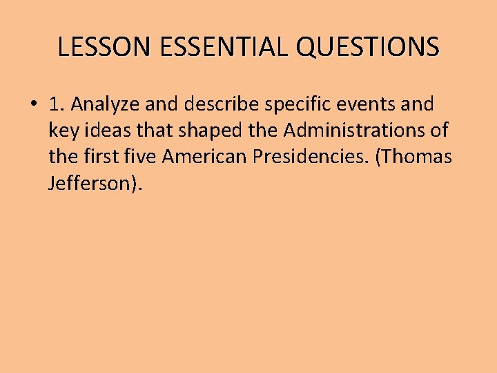 LESSON ESSENTIAL QUESTIONS • 1. Analyze and describe specific events and key ideas that