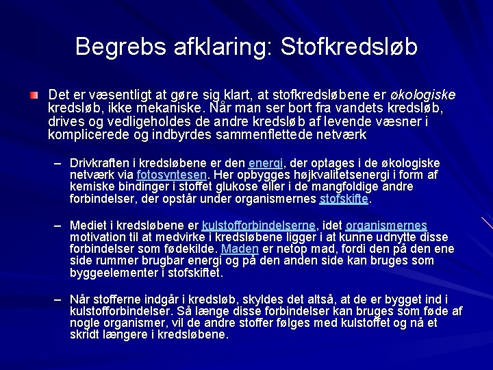 Begrebs afklaring: Stofkredsløb Det er væsentligt at gøre sig klart, at stofkredsløbene er økologiske