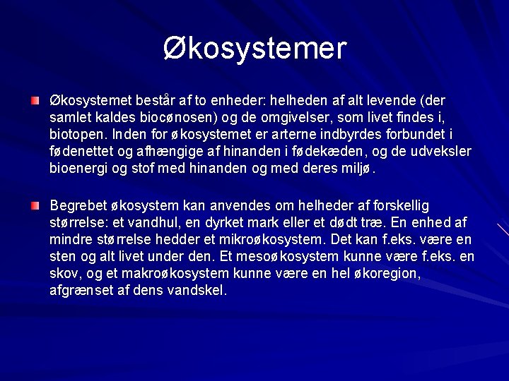 Økosystemer Økosystemet består af to enheder: helheden af alt levende (der samlet kaldes biocønosen)