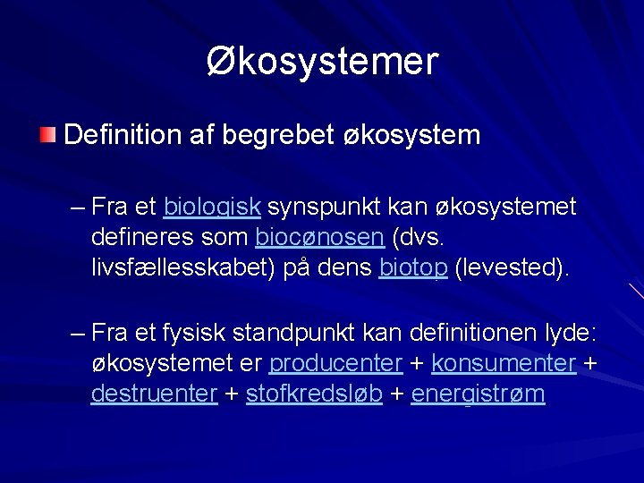 Økosystemer Definition af begrebet økosystem – Fra et biologisk synspunkt kan økosystemet defineres som