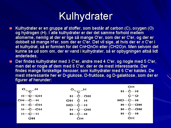 Kulhydrater er en gruppe af stoffer, som består af carbon (C), oxygen (O) og