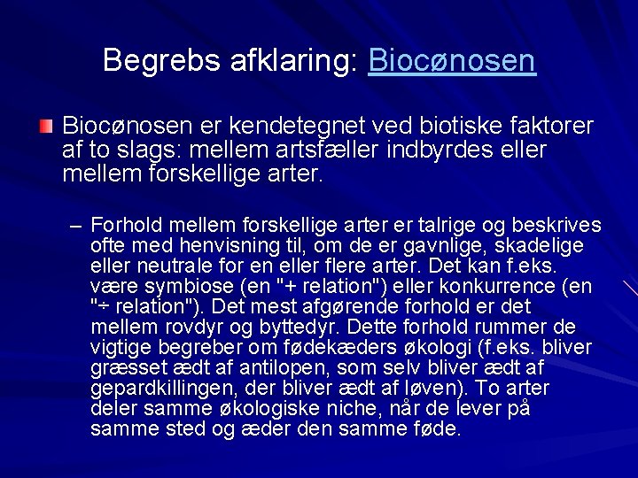 Begrebs afklaring: Biocønosen er kendetegnet ved biotiske faktorer af to slags: mellem artsfæller indbyrdes