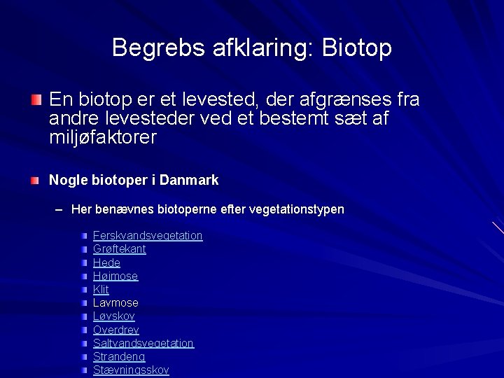 Begrebs afklaring: Biotop En biotop er et levested, der afgrænses fra andre levesteder ved