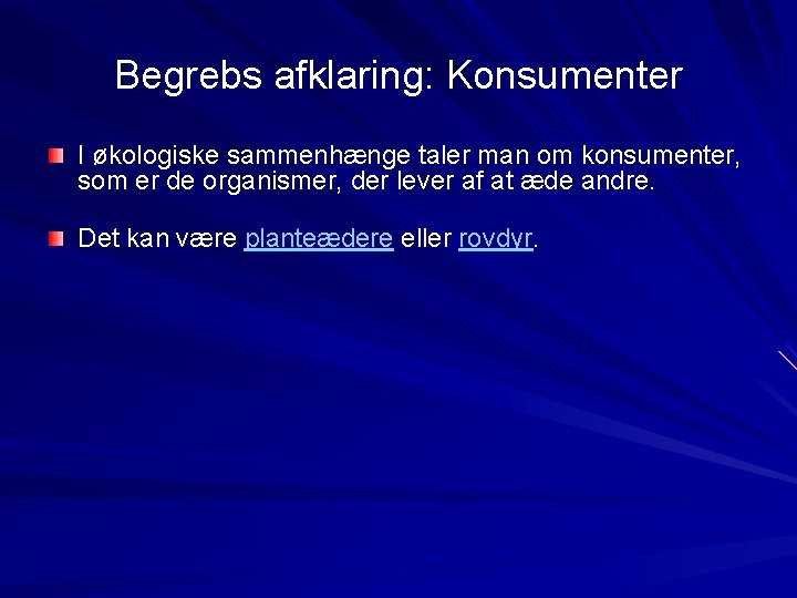 Begrebs afklaring: Konsumenter I økologiske sammenhænge taler man om konsumenter, som er de organismer,