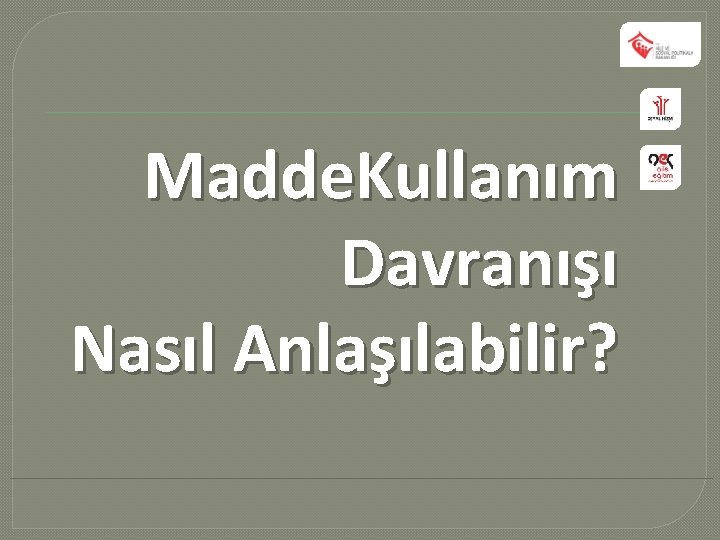 Madde. Kullanım Davranışı Nasıl Anlaşılabilir? 