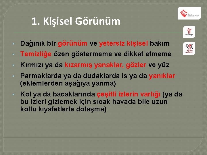 1. Kişisel Görünüm § Dağınık bir görünüm ve yetersiz kişisel bakım § Temizliğe özen