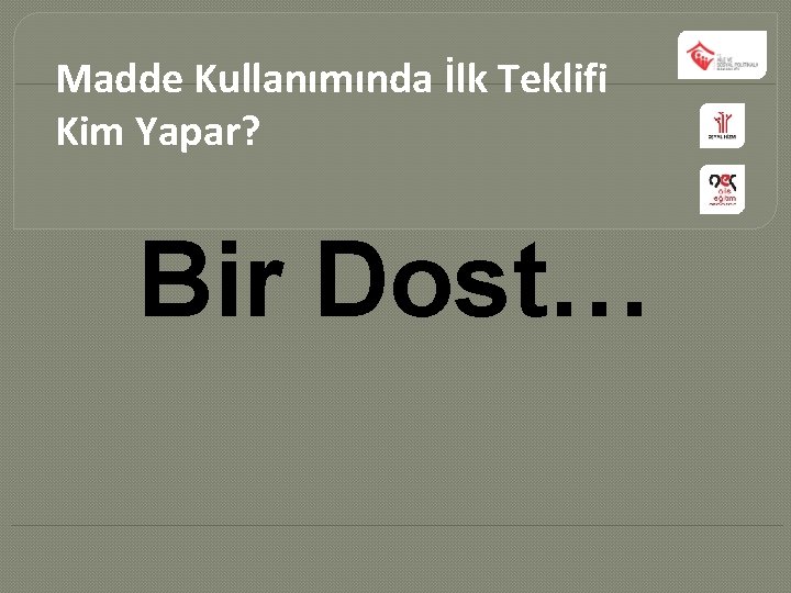 Madde Kullanımında İlk Teklifi Kim Yapar? Bir Dost… 